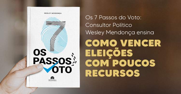 Os 7 Passos do Voto: consultor político Wesley Mendonça ensina como vencer eleições com poucos recursos